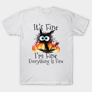 Fire It's Fine I'm Fine Everything Is Fine Cat T-Shirt